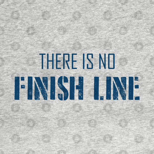 There Is No Finish Line Wisdom TShirt TeePublic
